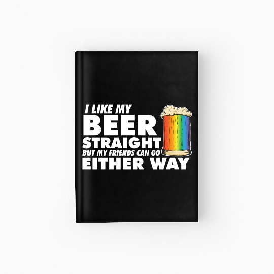 LGBT Proud Ally I Like My Beer Straight Rainbow Hardcover Journal