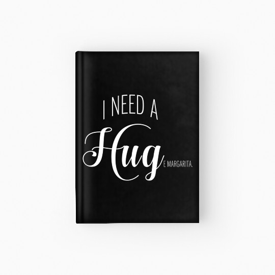 I Need A Huge Margarita Hardcover Journal