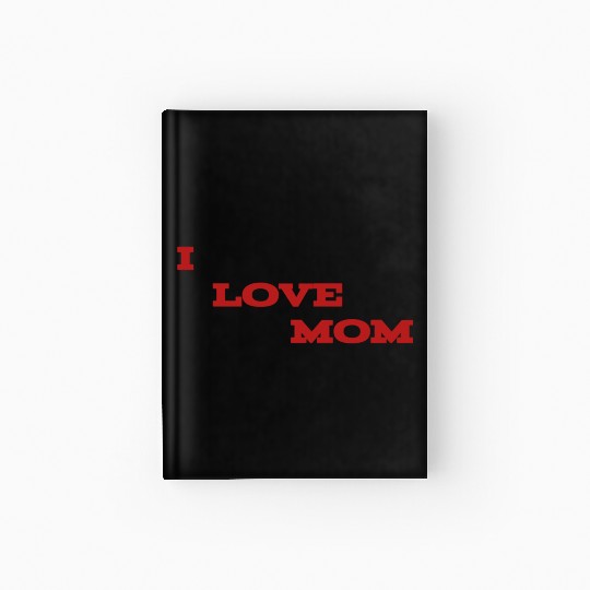 I love mom Hardcover Journal