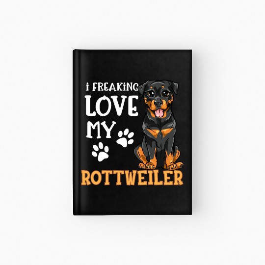 Rottweiler Dog Rottie Puppy I Freaking Love My Rot Hardcover Journal