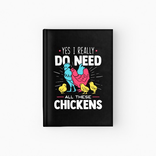 Yes I Really Do Need All These Chickens - Funny Fa Hardcover Journal