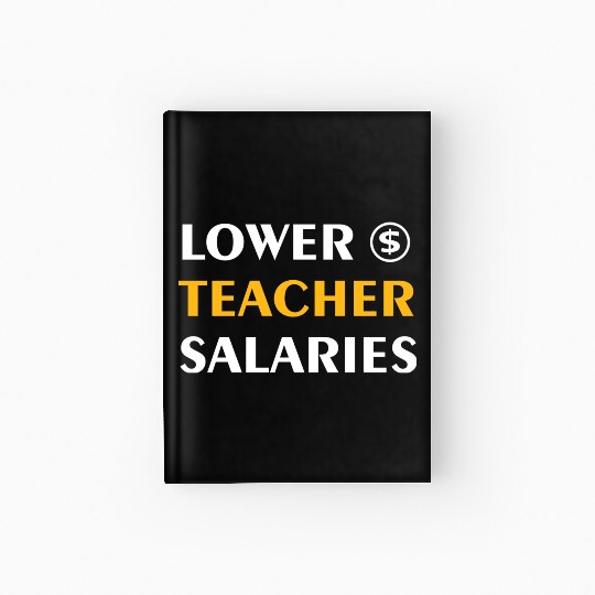 Teacher Lower Teacher Salaries Cool nostalgia Hardcover Journal