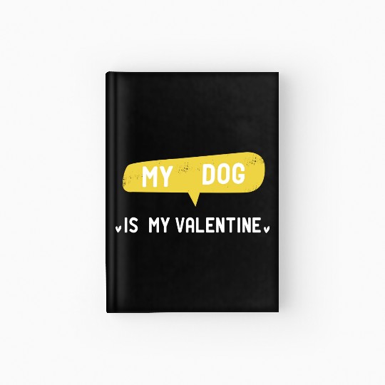 My Dog Is My Valentine funny dog girl girl gift Hardcover Journal