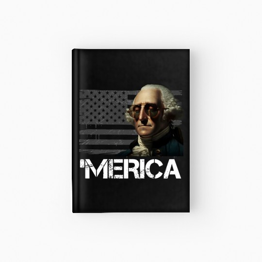 Merica George Washington Independence Day USA Hardcover Journal