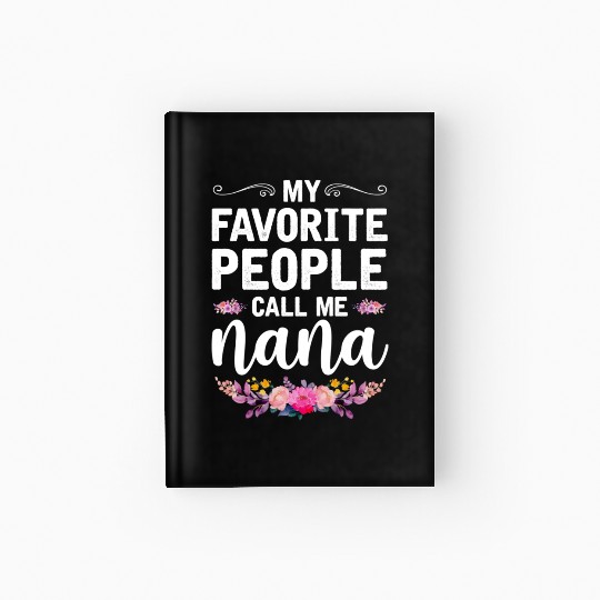 My Favorite People Call Me Nana Mothers Day Gifts Hardcover Journal