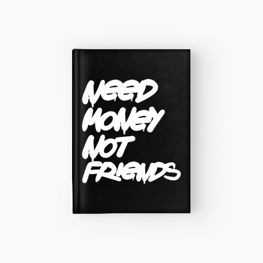 Need Money Not Friends Hardcover Journal