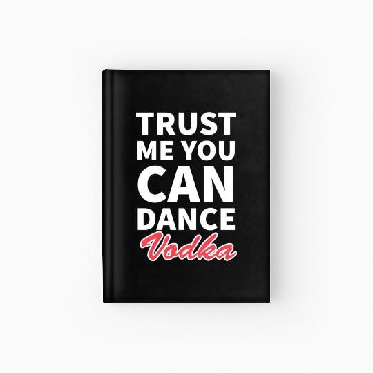 Trust me you can dance vodka tumblr Hardcover Journal