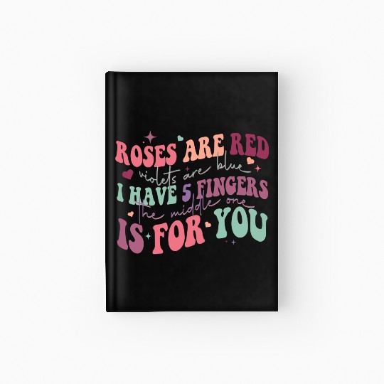 Snarky Sarcastic Middle Finger Valentines Day Poem Hardcover Journal