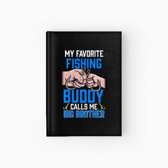 My Favourite Fishing Buddy Calls Me Big Brother Hardcover Journal