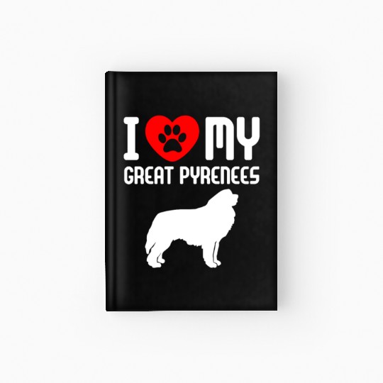 I Love My Great Pyrenees Hardcover Journal