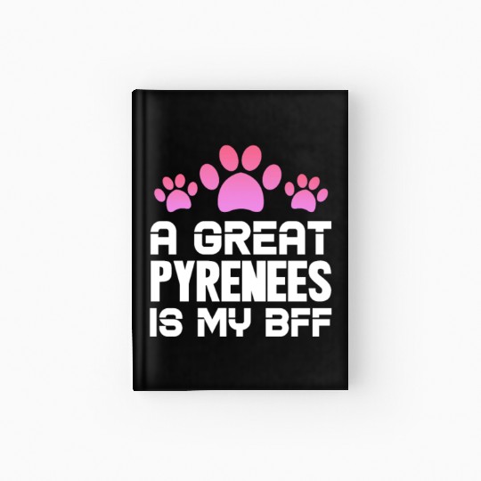 A Great Pyrenees Is My BFF Hardcover Journal