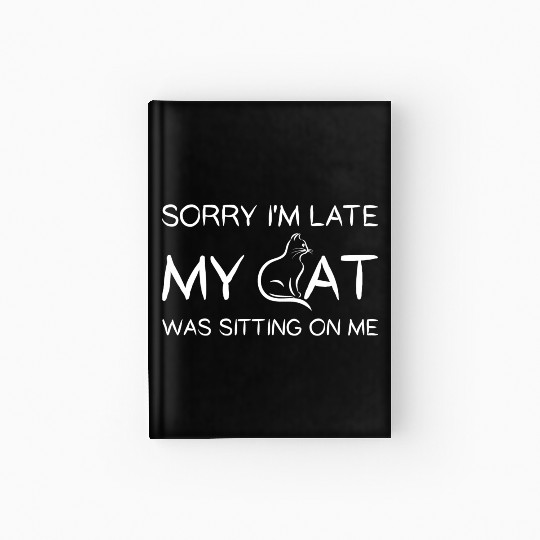 Sorry I'M Late My Cat Was Sitting On Me Hardcover Journal