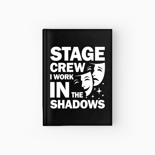 Stage Crew I Work In The Shadows for a Actor Hardcover Journal