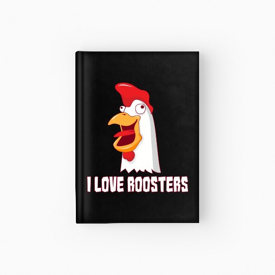 I love Roosters I love Cock Hardcover Journal