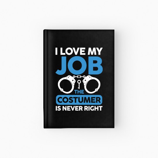 I Love My Job The Costumer Is Never Right Hardcover Journal