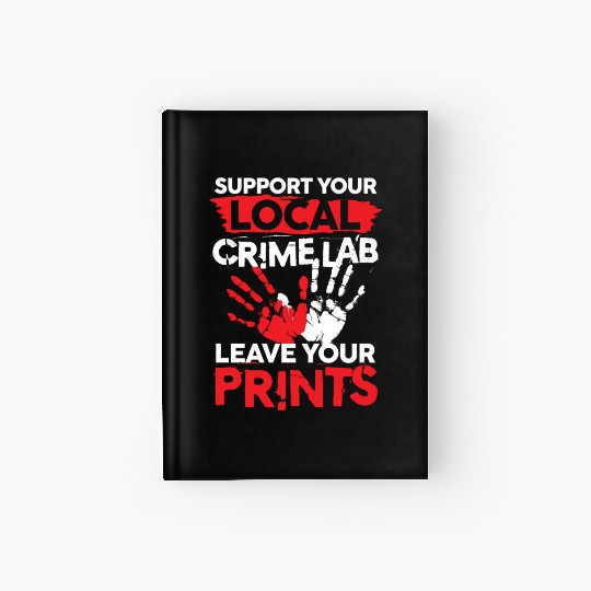 Support Your Local Crime Lab Leave Your Prints Hardcover Journal
