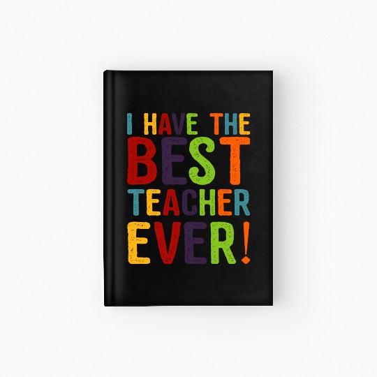I Have The Best Teacher Ever Hardcover Journal