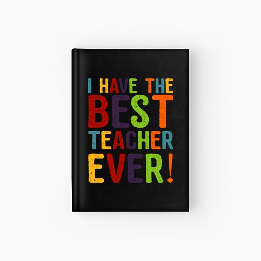 I Have The Best Teacher Ever Hardcover Journal