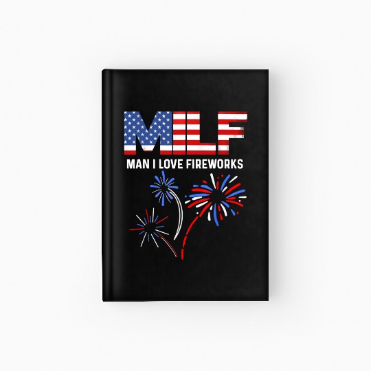 MILF Man I Love Fireworks Funny American Patriotic Hardcover Journal