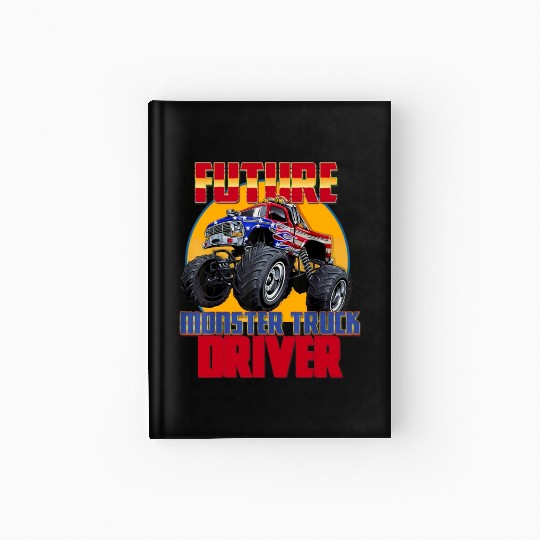 Awesome Future Monster Truck Driver Monster Truck Hardcover Journal