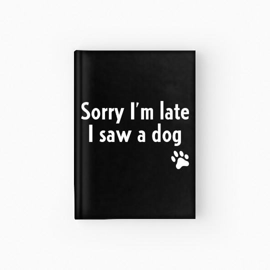 Sorry I'M Late I Saw A Dog Dog Hardcover Journal