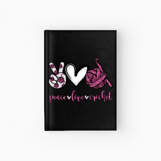 Peace Love Crochet Crocheting Hardcover Journal