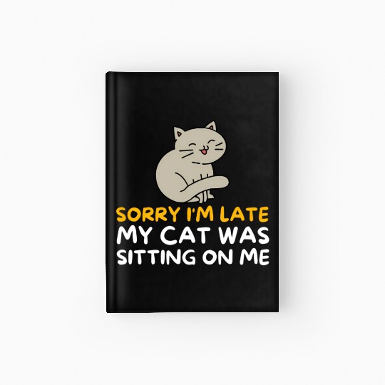 Sorry I'M Late My Cat Was Sitting On Me Kitten Hardcover Journal