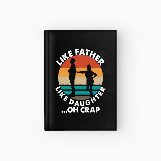 Like Father Like Daughter Oh Crap Fathers Day From Hardcover Journal