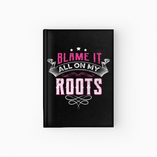 Blame It All On My Roots Hardcover Journal