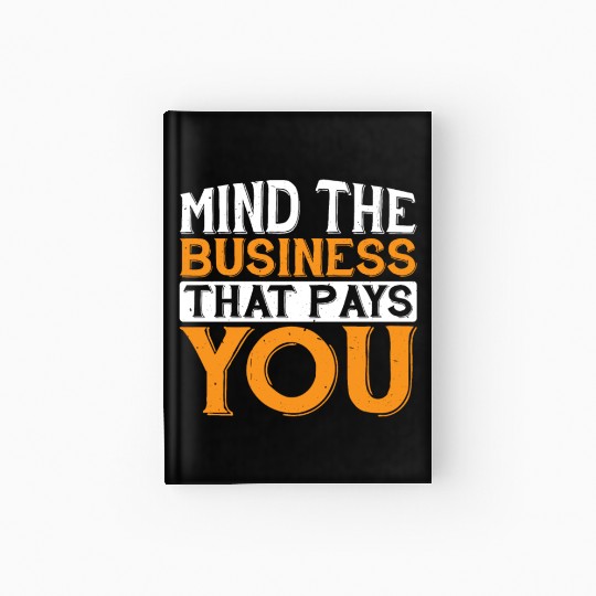 Mind The Business That Pays You 32 Hardcover Journal