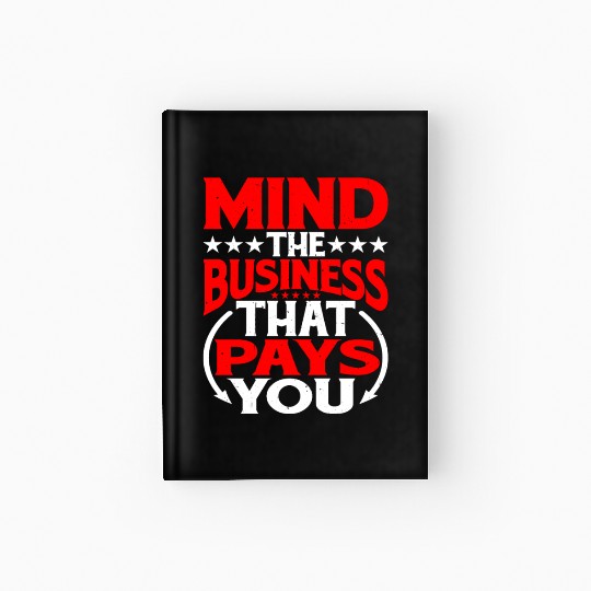 Mind The Business That Pays You 30 Hardcover Journal