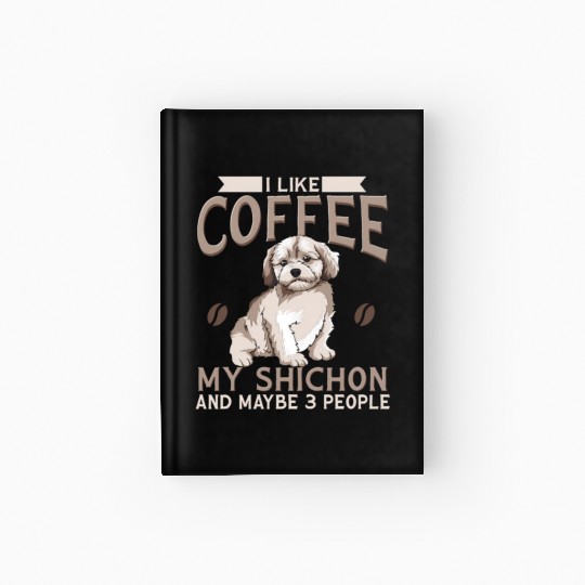 Shichon Dog I Like Coffee My Shichon And Maybe 3 P Hardcover Journal