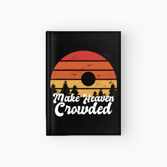 Make Heaven Crowded Bible Verse Faith In Jesus Hardcover Journal