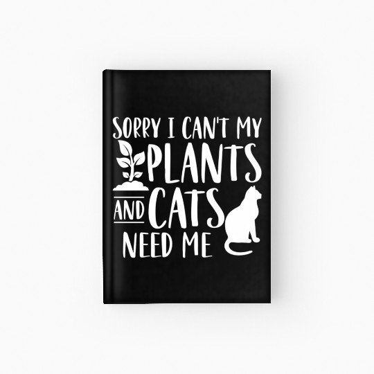 Sorry I Can'T My Plants And Cats Need Me Hardcover Journal