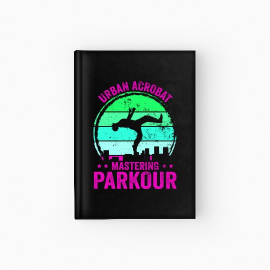 Parkour, Freerunning, Street Workout Acrobatic Hardcover Journal