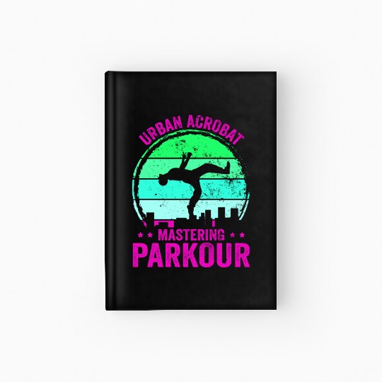 Parkour, Freerunning, Street Workout Acrobatic Hardcover Journal