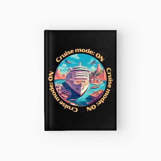 Cruise Mode: On Ship Vacation Hardcover Journal