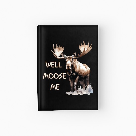 Well Moose Me | Moose Lovers Hardcover Journal