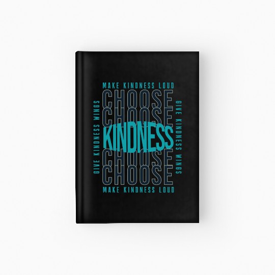 Choose Kindness Make Kindness Loud Give Kindness Hardcover Journal
