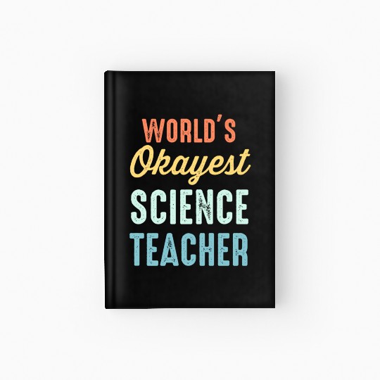 World'S Okayest Science Teacher Physics Hardcover Journal