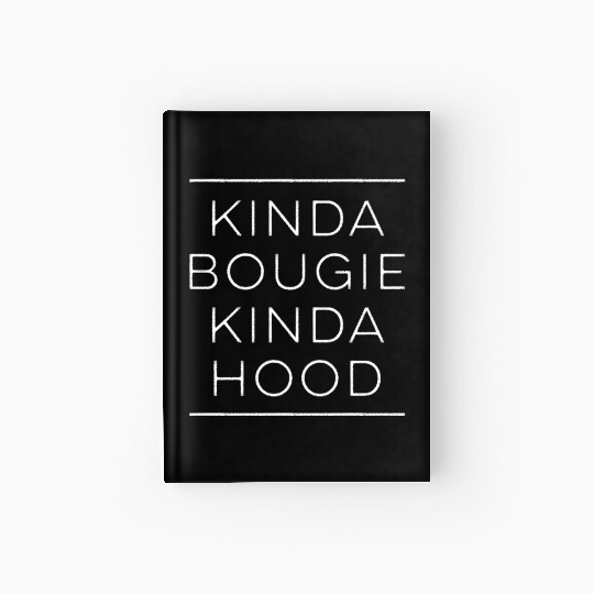 Kinda Bougie Kinda Hood Boujee Hardcover Journal