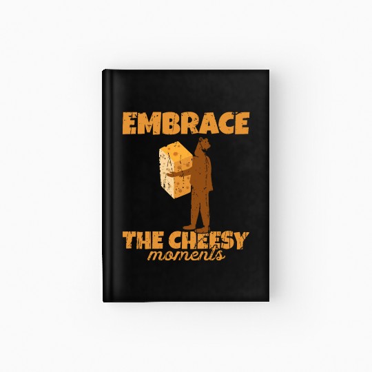 Embrace the cheesy moments - Cheese Hardcover Journal