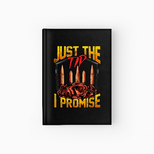 Just The Tip I Promise Bullet Pun Gun Rights Hardcover Journal