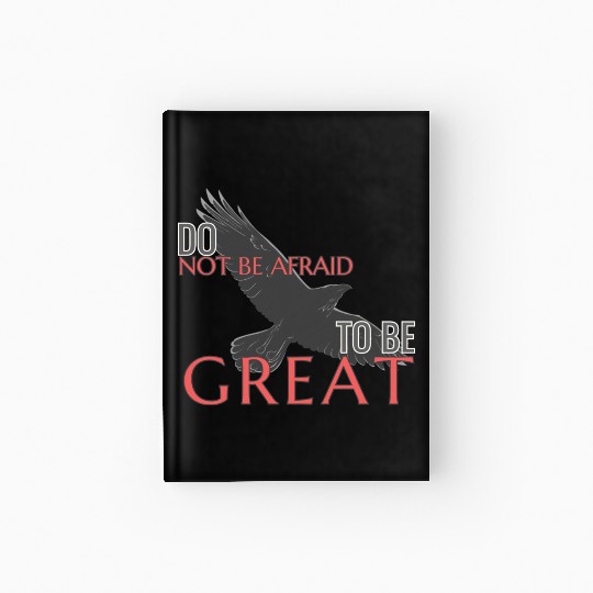 Do Not Be Afraid To Be Great Hardcover Journal