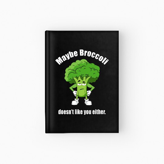 Maybe Broccoli Doesn t Like You Either Hardcover Journal