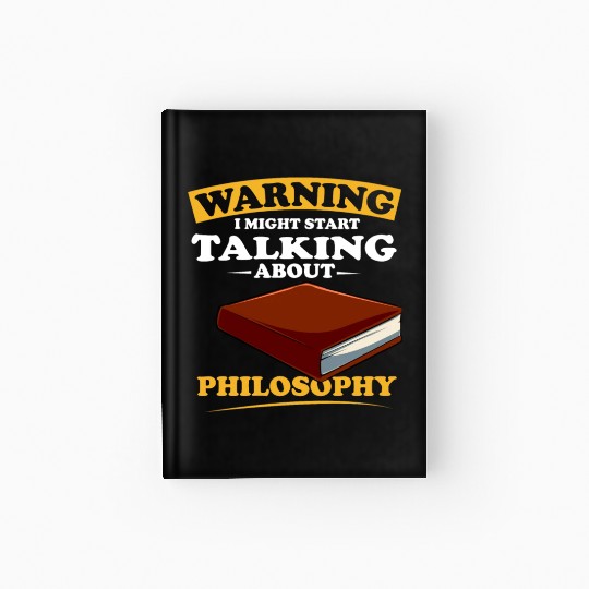 Warning I Might Start Talking About Philosophy Hardcover Journal