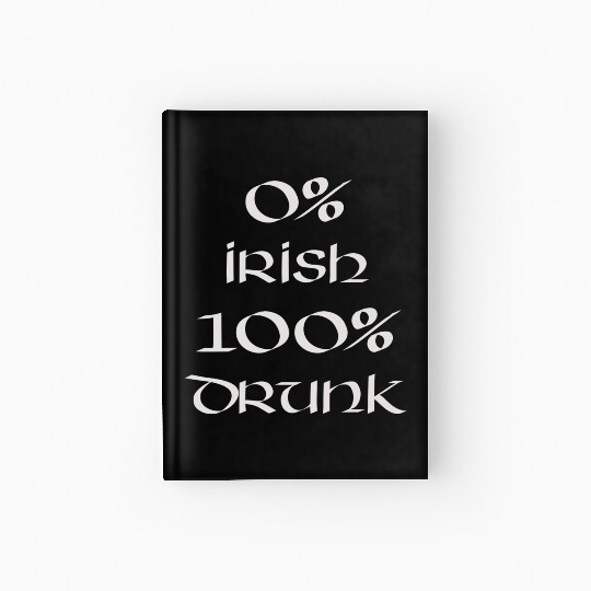 0 Irish 100 drunk Irish White on Irish Green Hardcover Journal