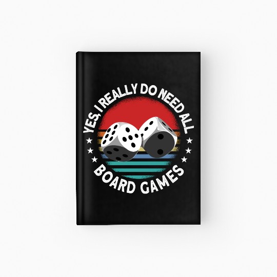 Yes I Really Do Need All Board Games Board Game Hardcover Journal