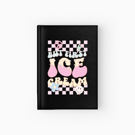 But First Ice Cream, Happy Summer Holiday Hardcover Journal