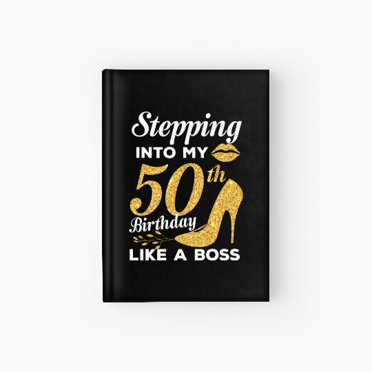 Stepping Into My 50th Birthday Like A Boss Hardcover Journal